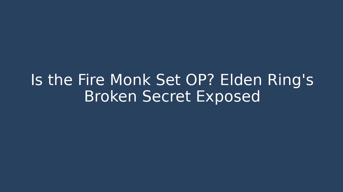 Is the Fire Monk Set OP? Elden Ring's Broken Secret Exposed
