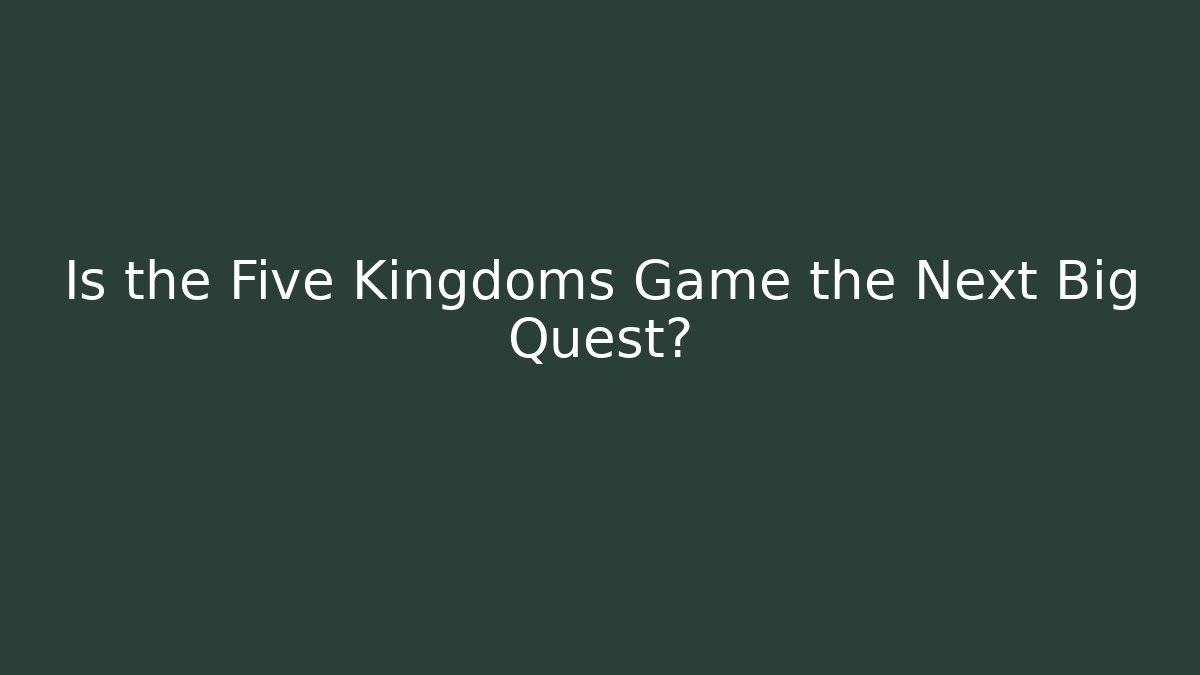 Is the Five Kingdoms Game the Next Big Quest?