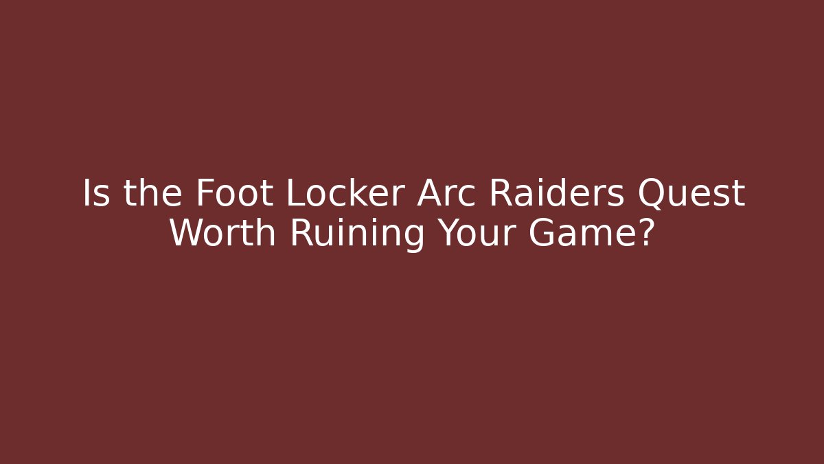 Is the Foot Locker Arc Raiders Quest Worth Ruining Your Game? - Celivion