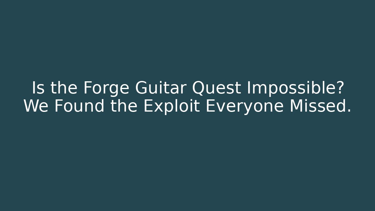Is the Forge Guitar Quest Impossible? We Found the Exploit Everyone Missed.