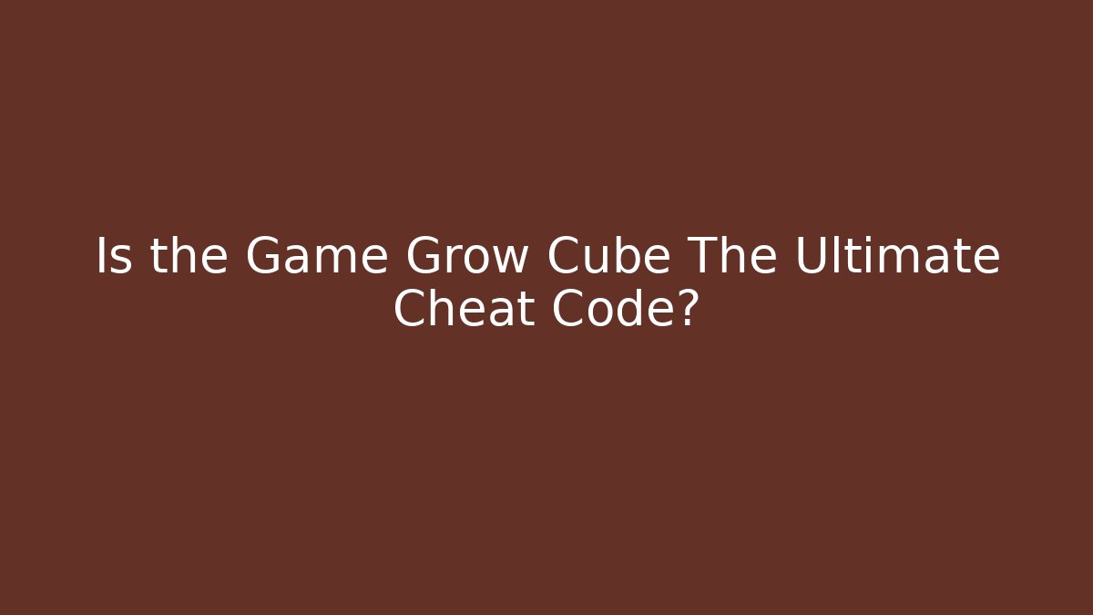 Is the Game Grow Cube The Ultimate Cheat Code?