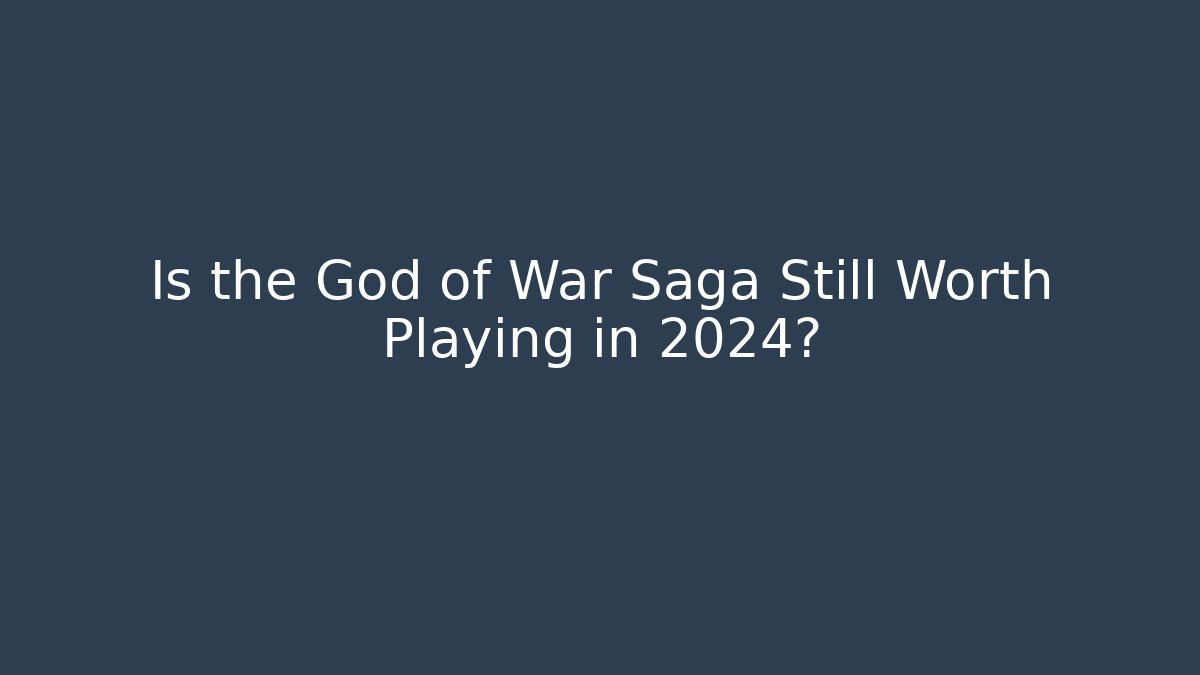 Is the God of War Saga Still Worth Playing in 2024?