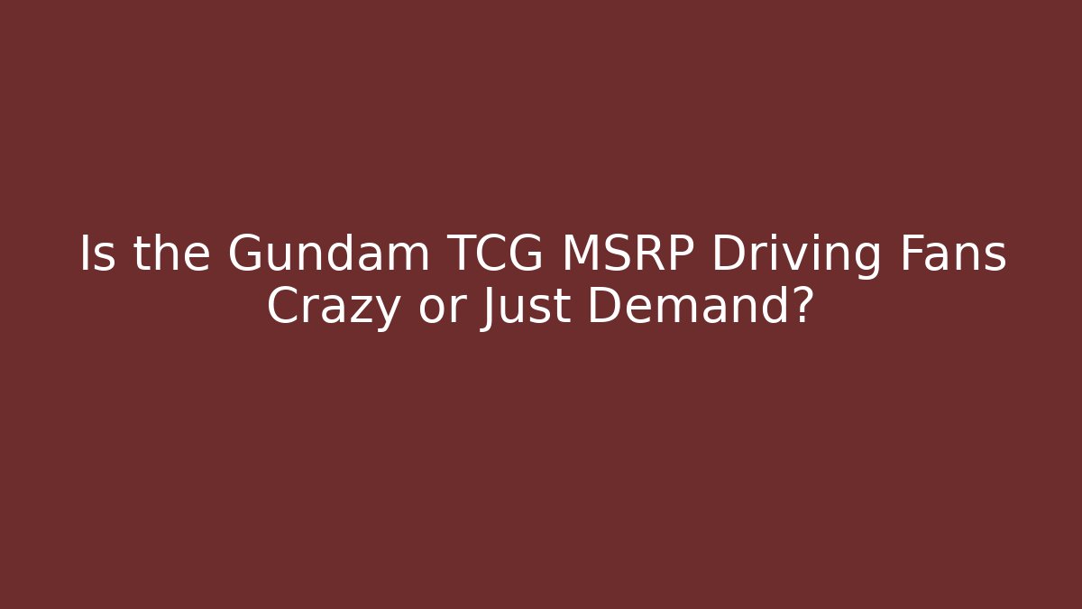 Is the Gundam TCG MSRP Driving Fans Crazy or Just Demand? - Celivion