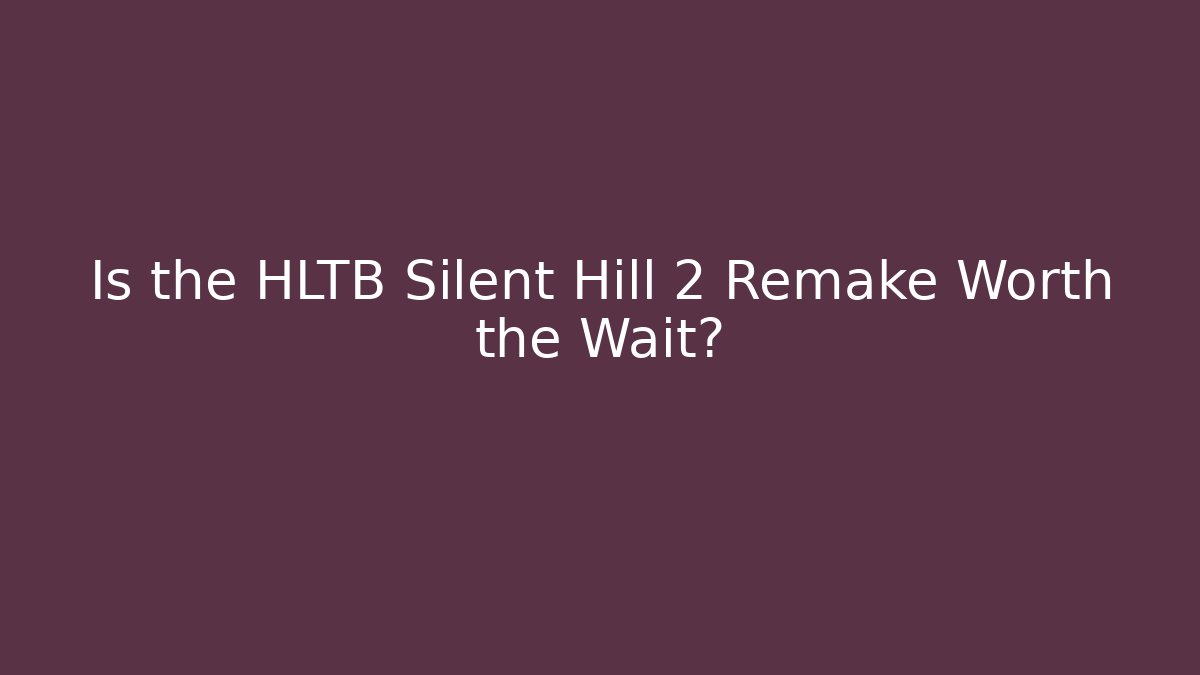 Is the HLTB Silent Hill 2 Remake Worth the Wait?