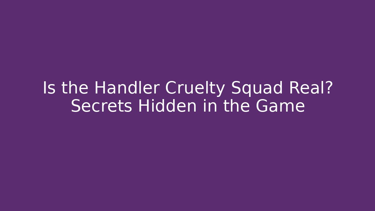 Is the Handler Cruelty Squad Real? Secrets Hidden in the Game