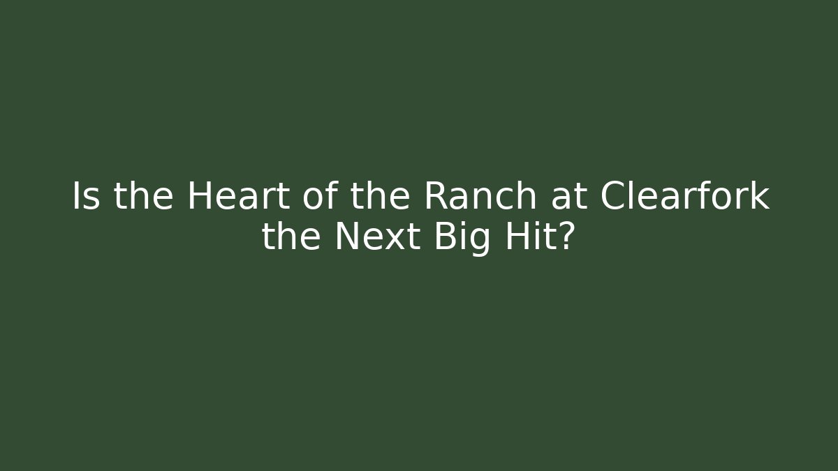 Is the Heart of the Ranch at Clearfork the Next Big Hit?