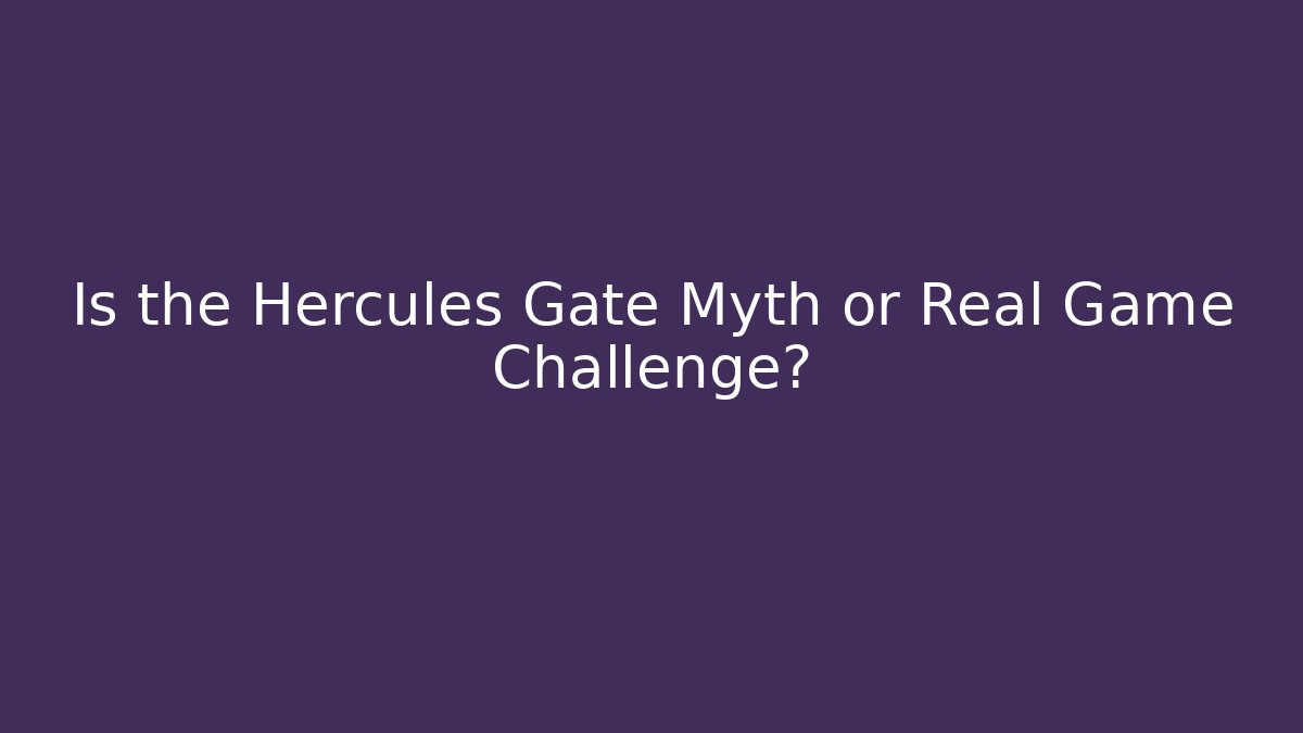 Is the Hercules Gate Myth or Real Game Challenge?