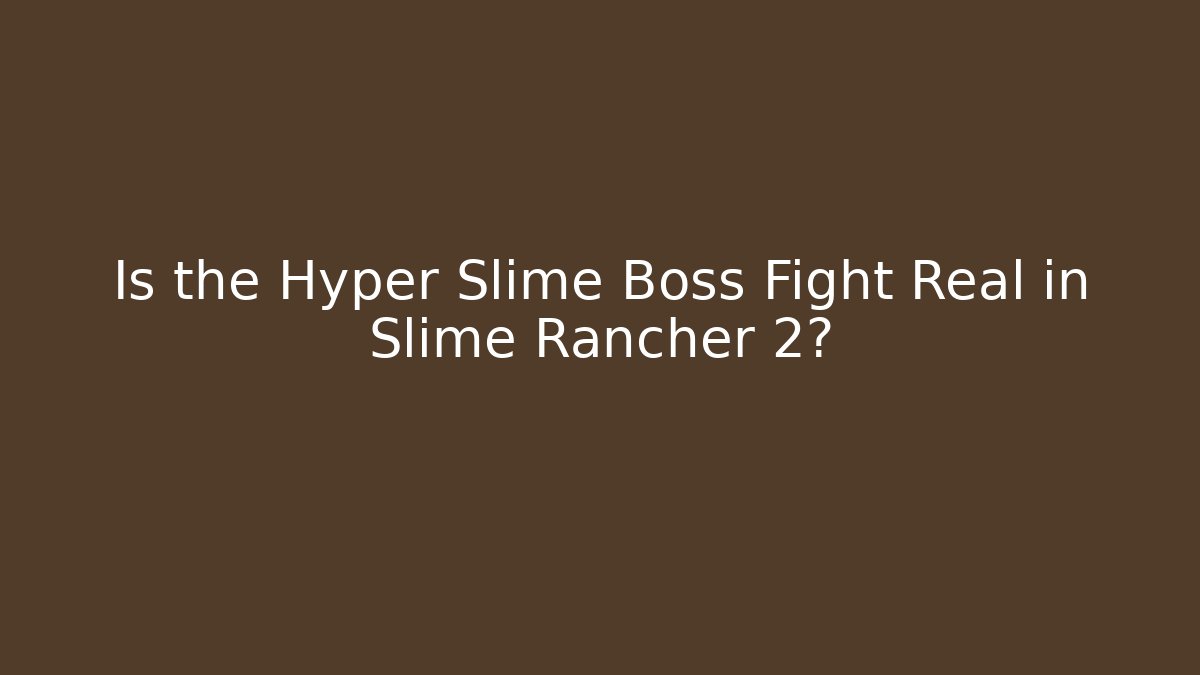 Is the Hyper Slime Boss Fight Real in Slime Rancher 2?