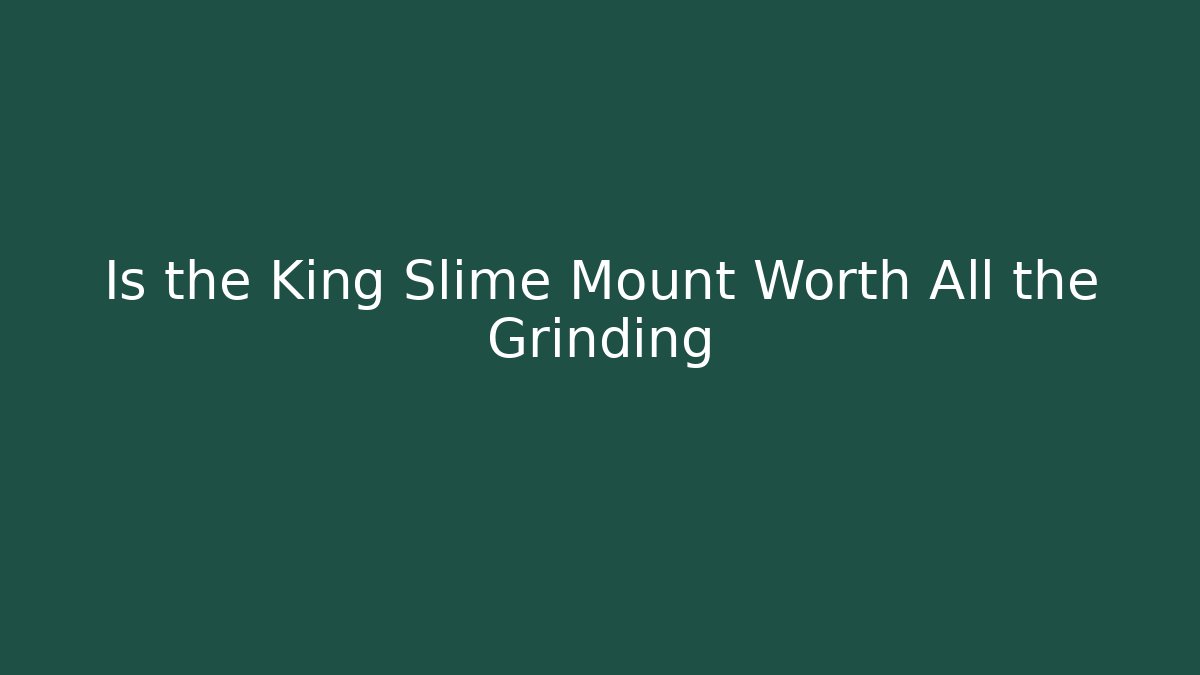 Is the King Slime Mount Worth All the Grinding