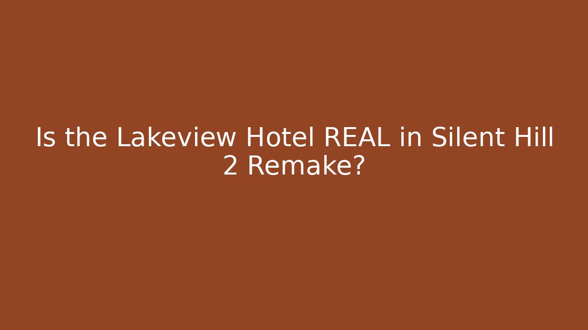 Is the Lakeview Hotel REAL in Silent Hill 2 Remake?
