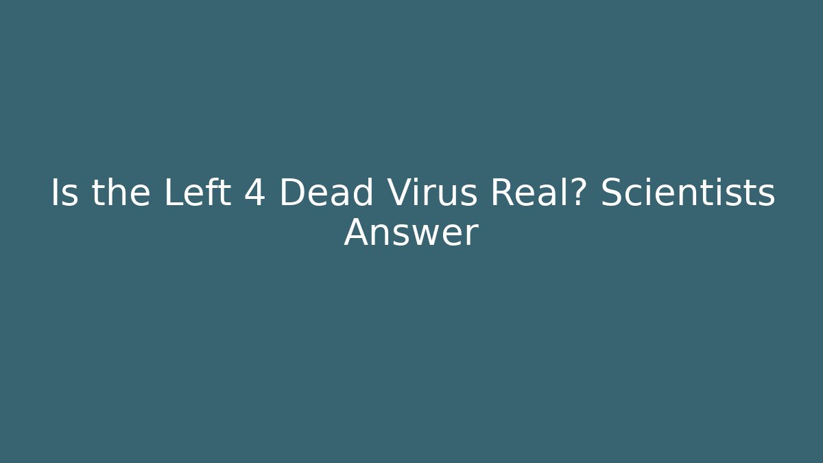 Is the Left 4 Dead Virus Real? Scientists Answer