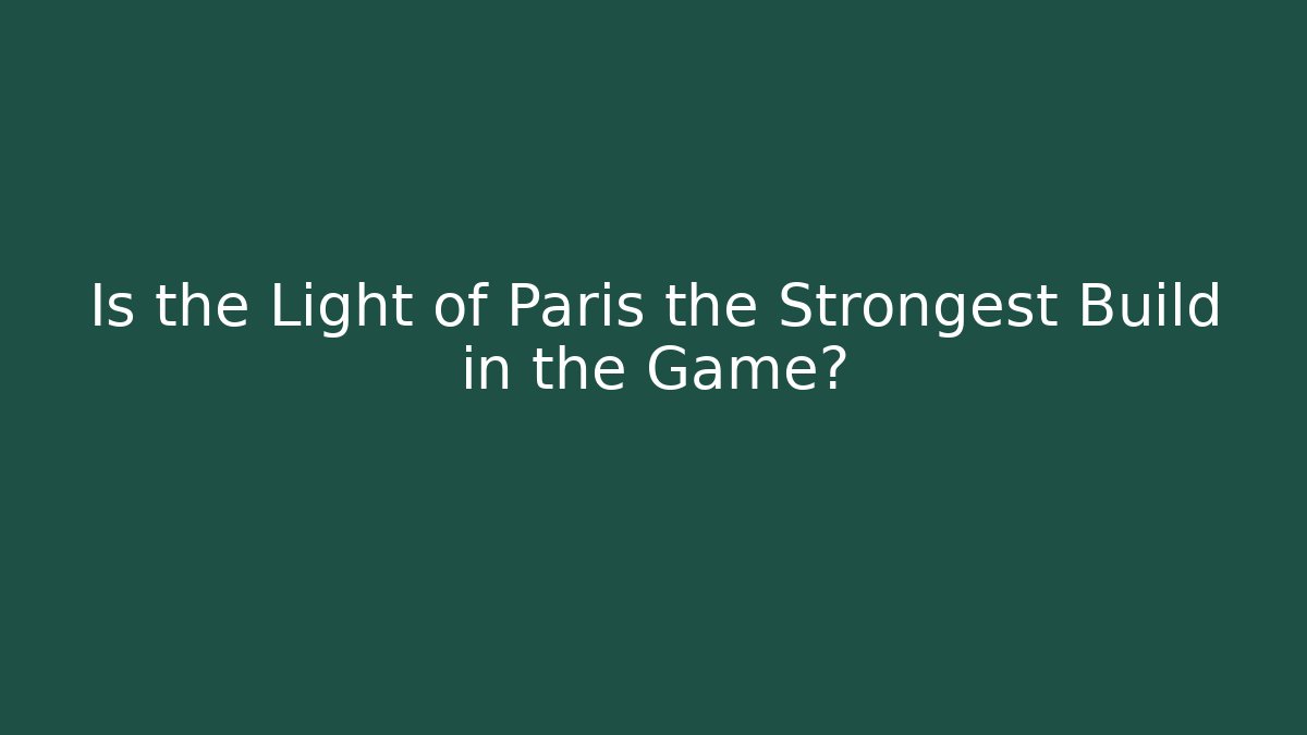 Is the Light of Paris the Strongest Build in the Game?