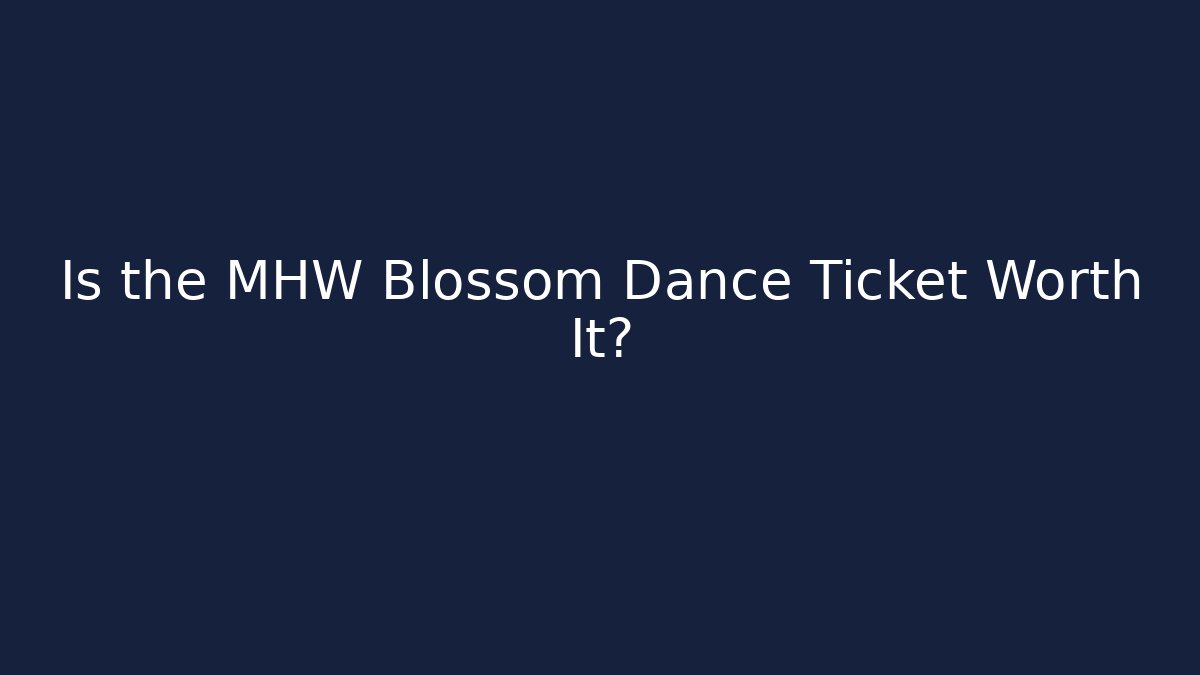 Is the MHW Blossom Dance Ticket Worth It? - Celivion