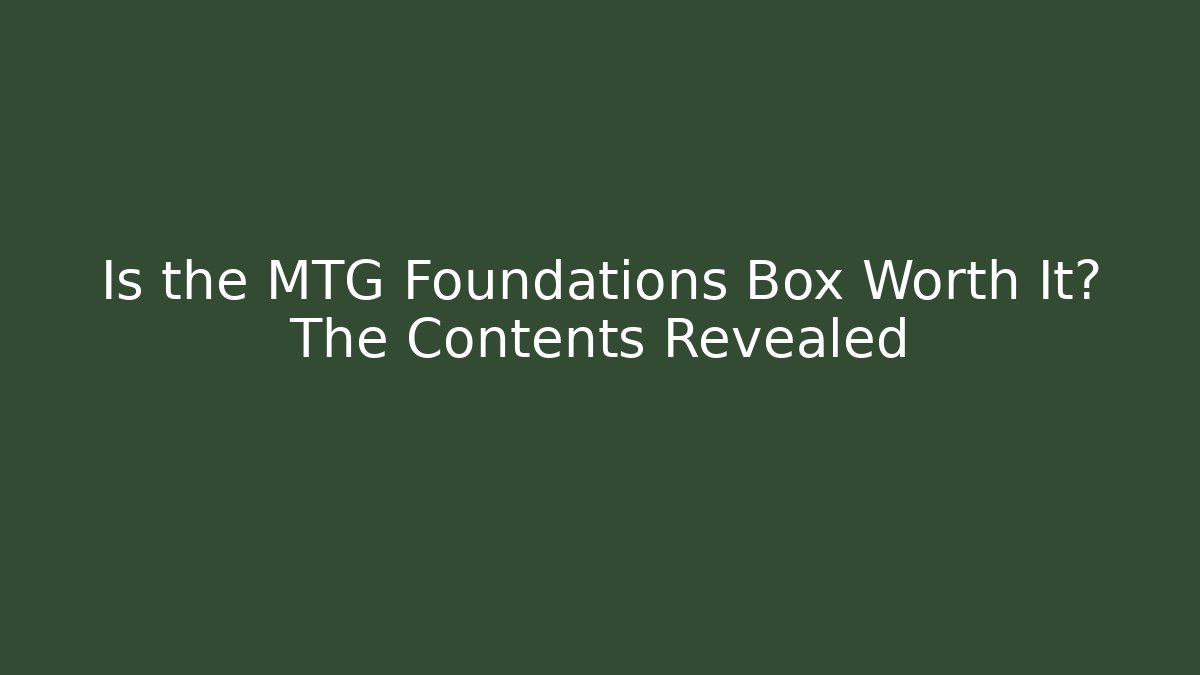 Is the MTG Foundations Box Worth It? The Contents Revealed - Celivion