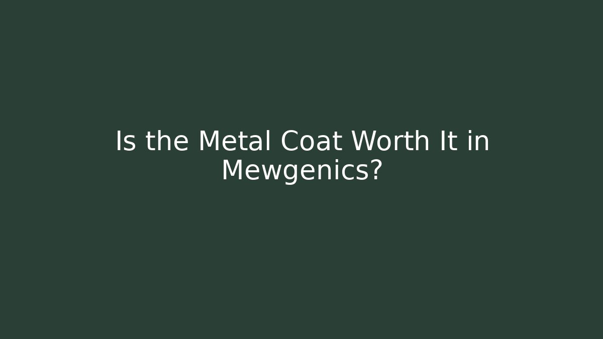 Is the Metal Coat Worth It in Mewgenics?