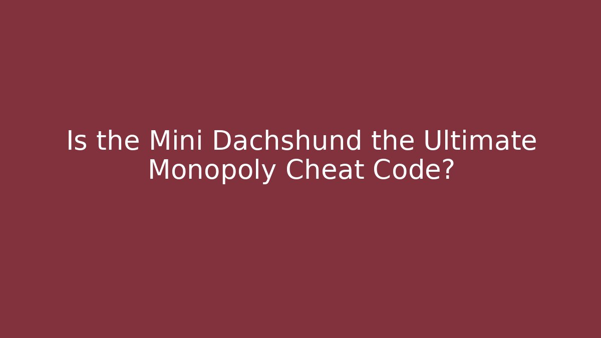 Is the Mini Dachshund the Ultimate Monopoly Cheat Code? - Celivion