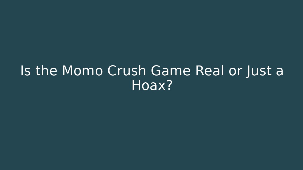 Is the Momo Crush Game Real or Just a Hoax?