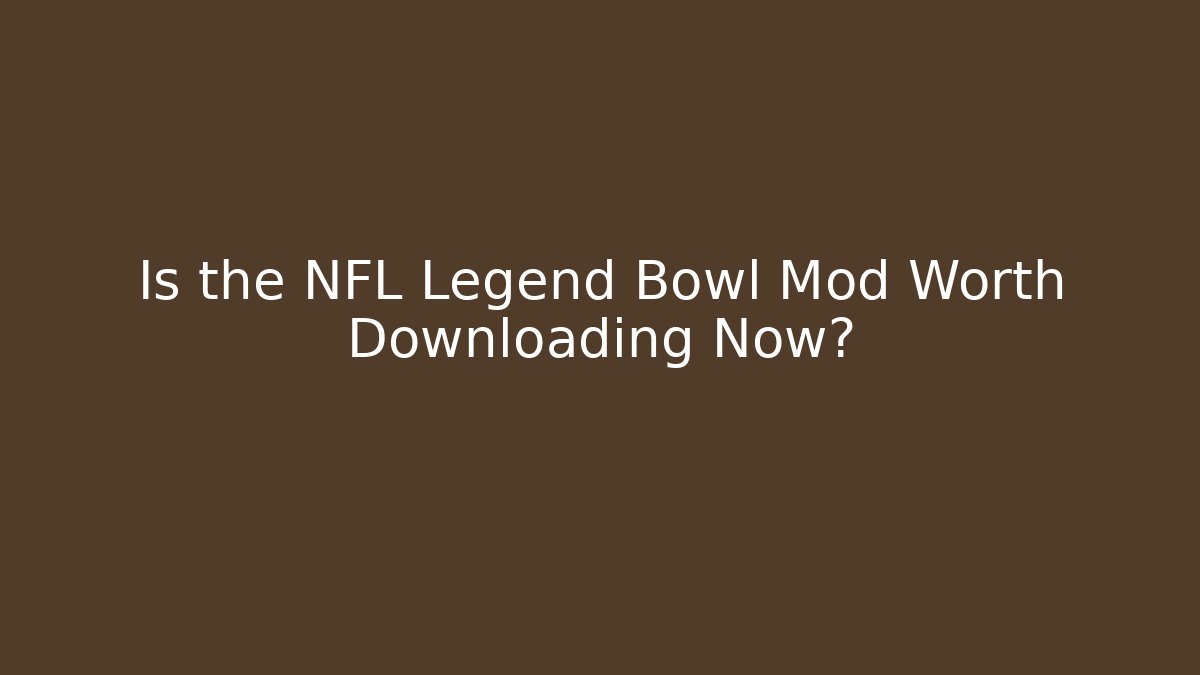 Is the NFL Legend Bowl Mod Worth Downloading Now?