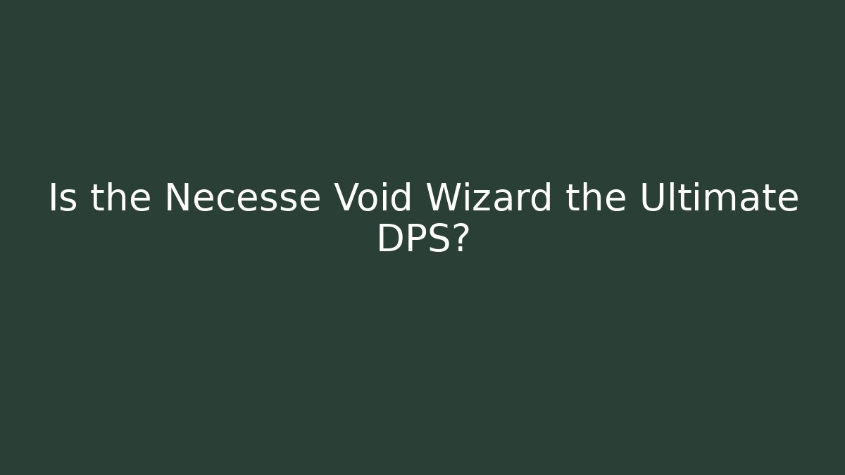 Is the Necesse Void Wizard the Ultimate DPS?