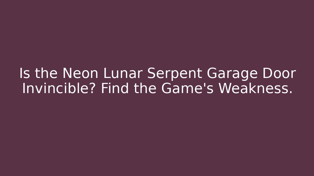 Is the Neon Lunar Serpent Garage Door Invincible? Find the Game's Weakness.