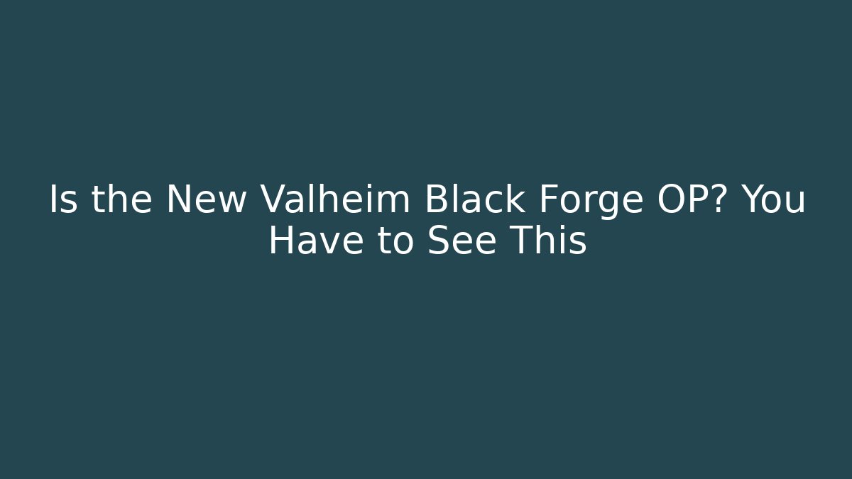 Is the New Valheim Black Forge OP? You Have to See This