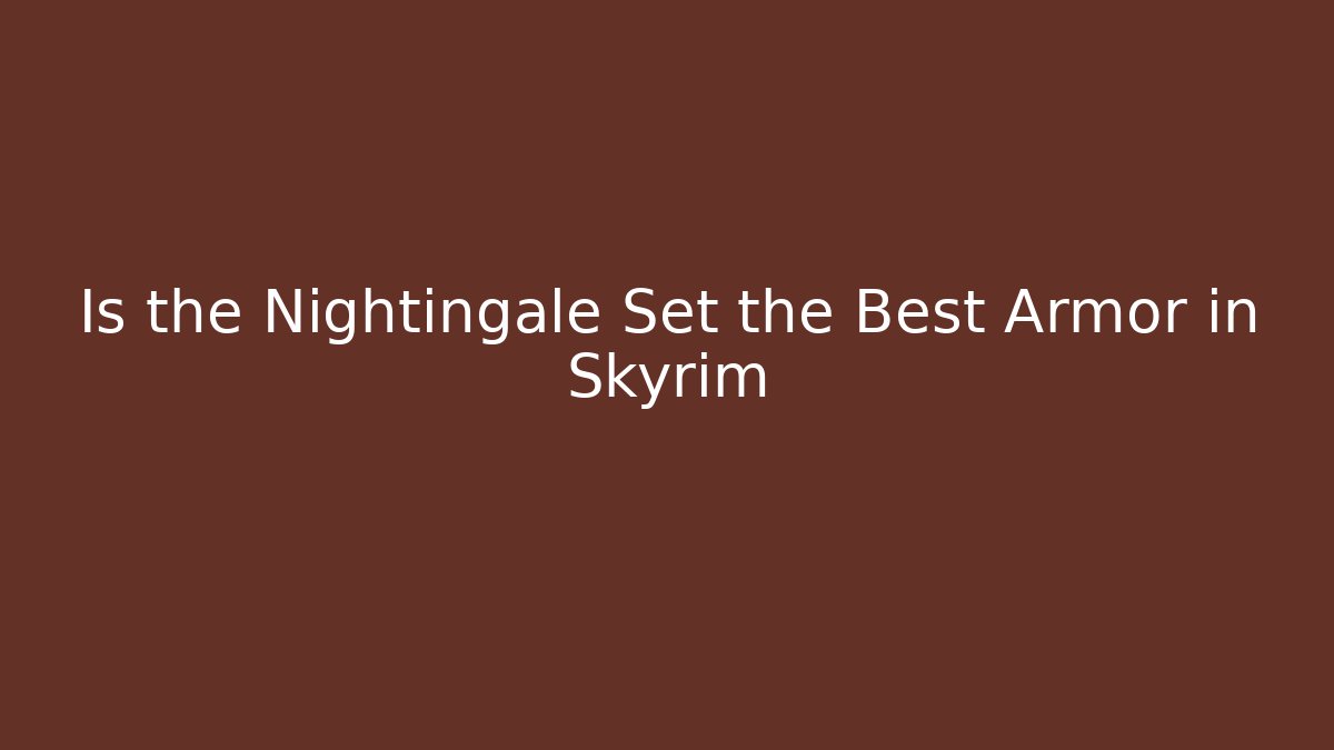 Is the Nightingale Set the Best Armor in Skyrim