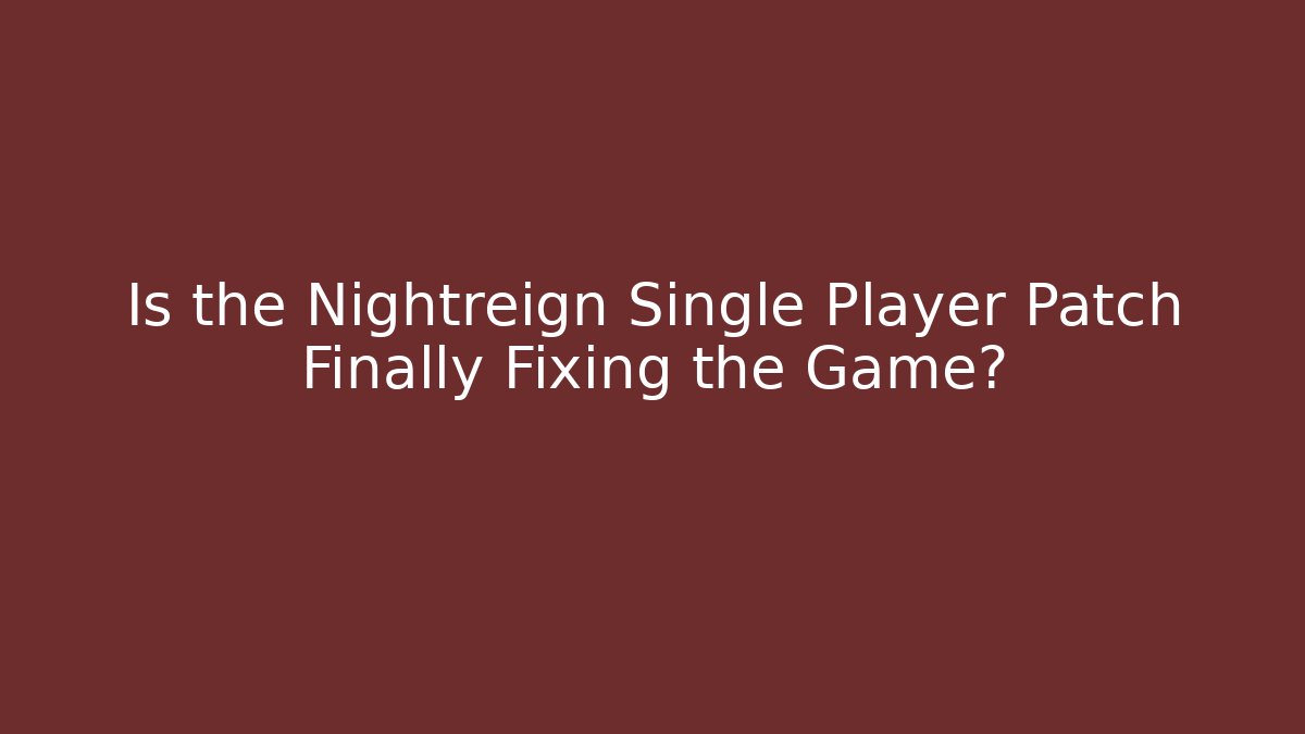 Is the Nightreign Single Player Patch Finally Fixing the Game?