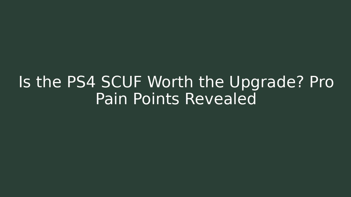 Is the PS4 SCUF Worth the Upgrade? Pro Pain Points Revealed