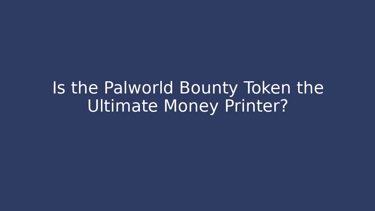 Is the Palworld Bounty Token the Ultimate Money Printer? - Celivion