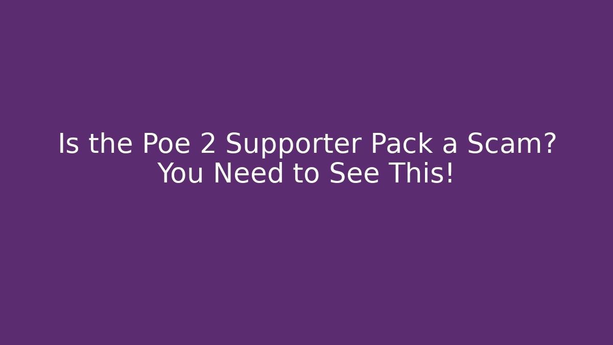 Is the Poe 2 Supporter Pack a Scam? You Need to See This!