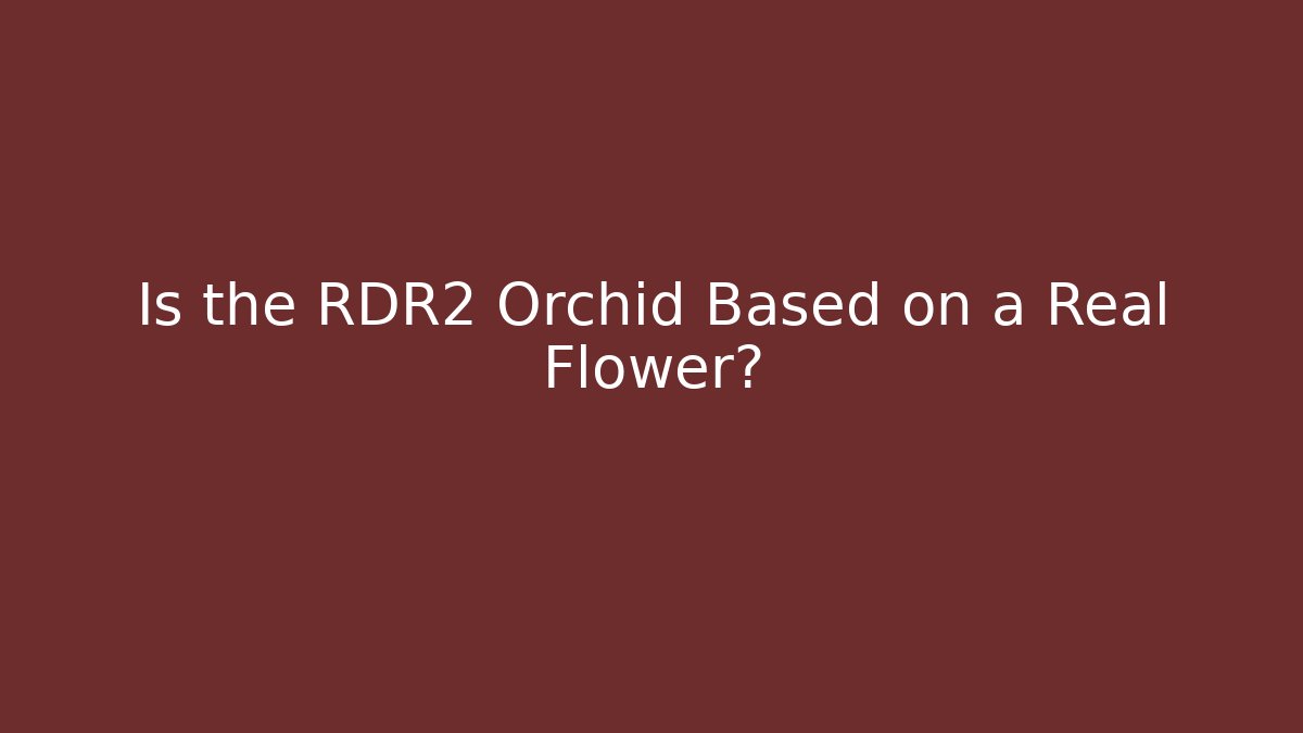 Is the RDR2 Orchid Based on a Real Flower?