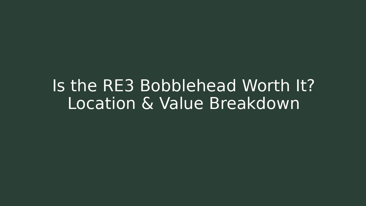 Is the RE3 Bobblehead Worth It? Location & Value Breakdown