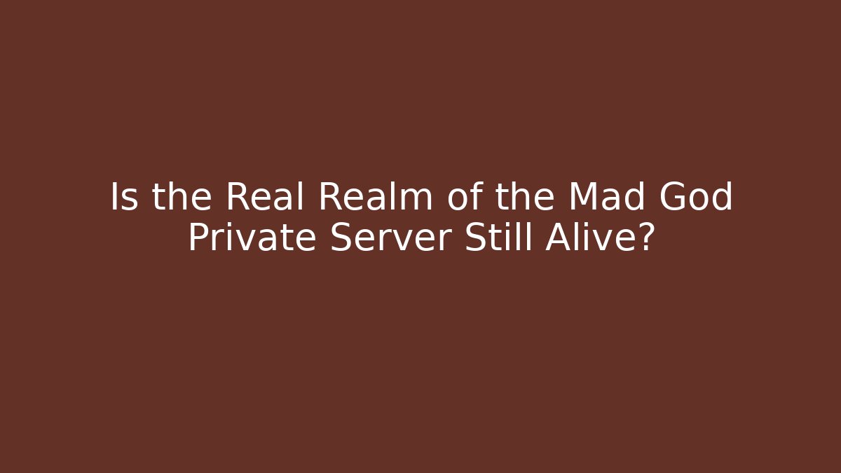 Is the Real Realm of the Mad God Private Server Still Alive?