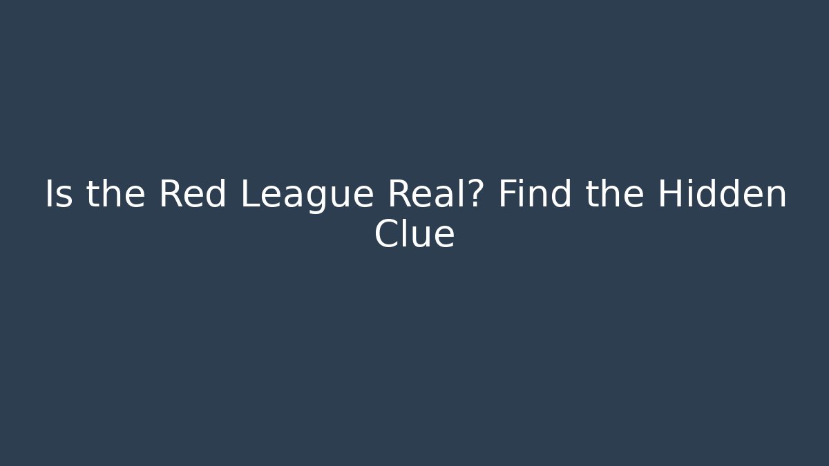 Is the Red League Real? Find the Hidden Clue