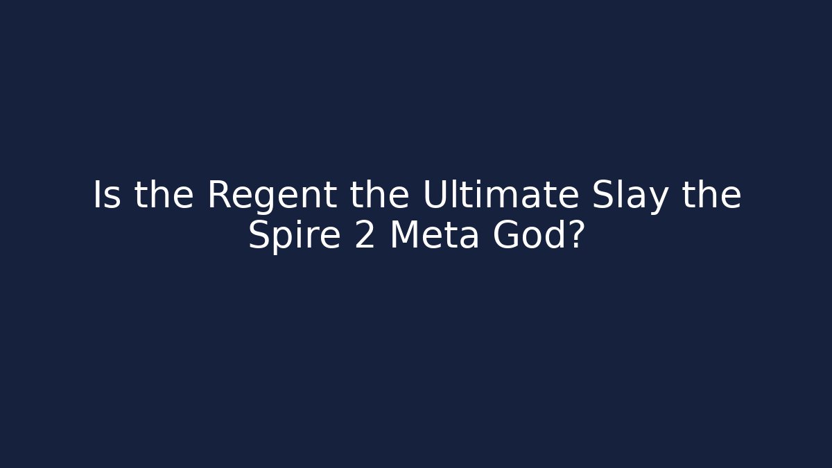 Is the Regent the Ultimate Slay the Spire 2 Meta God? - Celivion