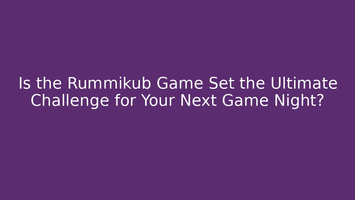 Is the Rummikub Game Set the Ultimate Challenge for Your Next Game Night?