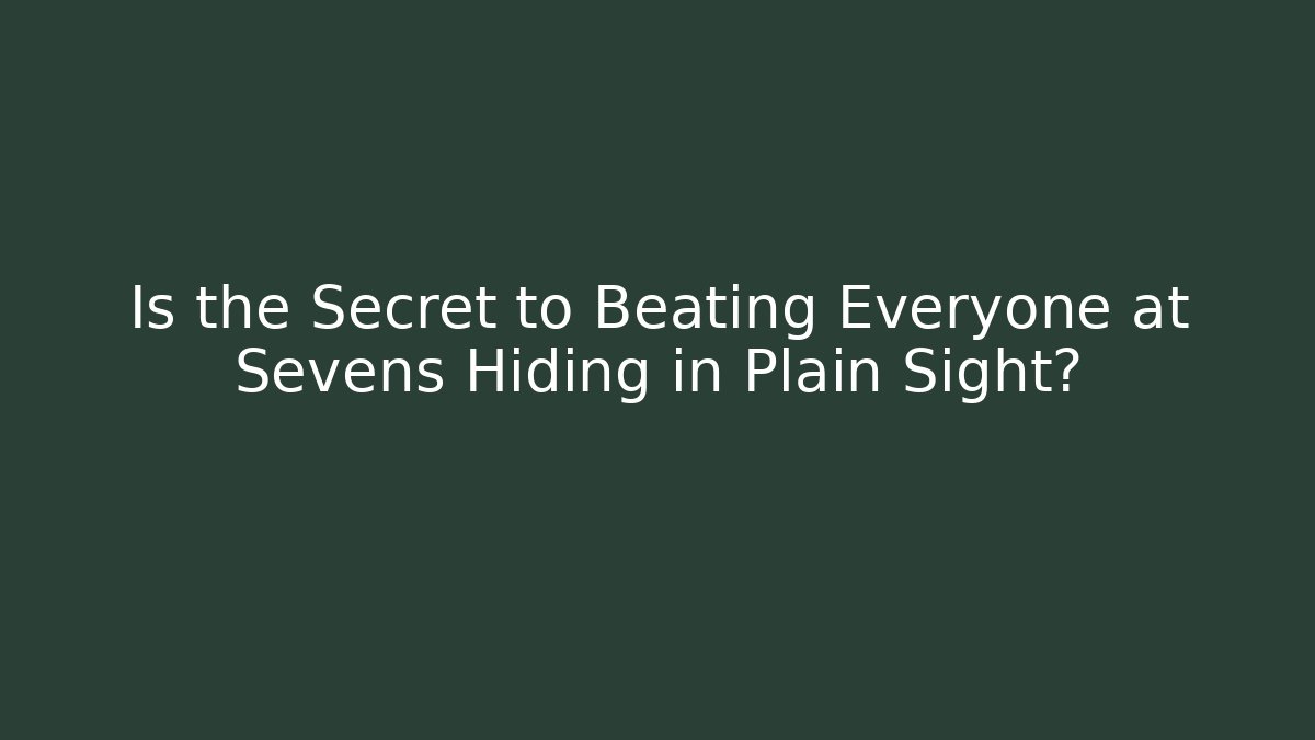 Is the Secret to Beating Everyone at Sevens Hiding in Plain Sight?