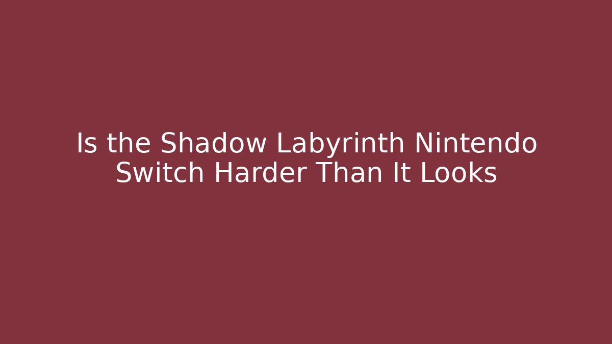 Is the Shadow Labyrinth Nintendo Switch Harder Than It Looks