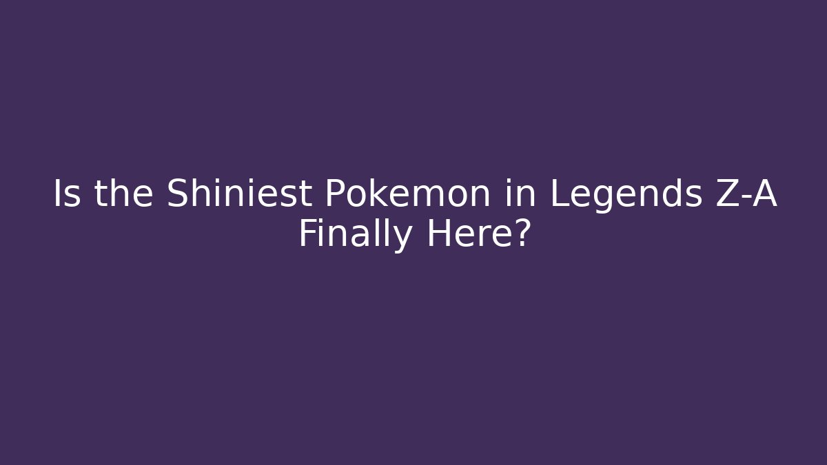 Is the Shiniest Pokémon in Legends Z-A Finally Here?