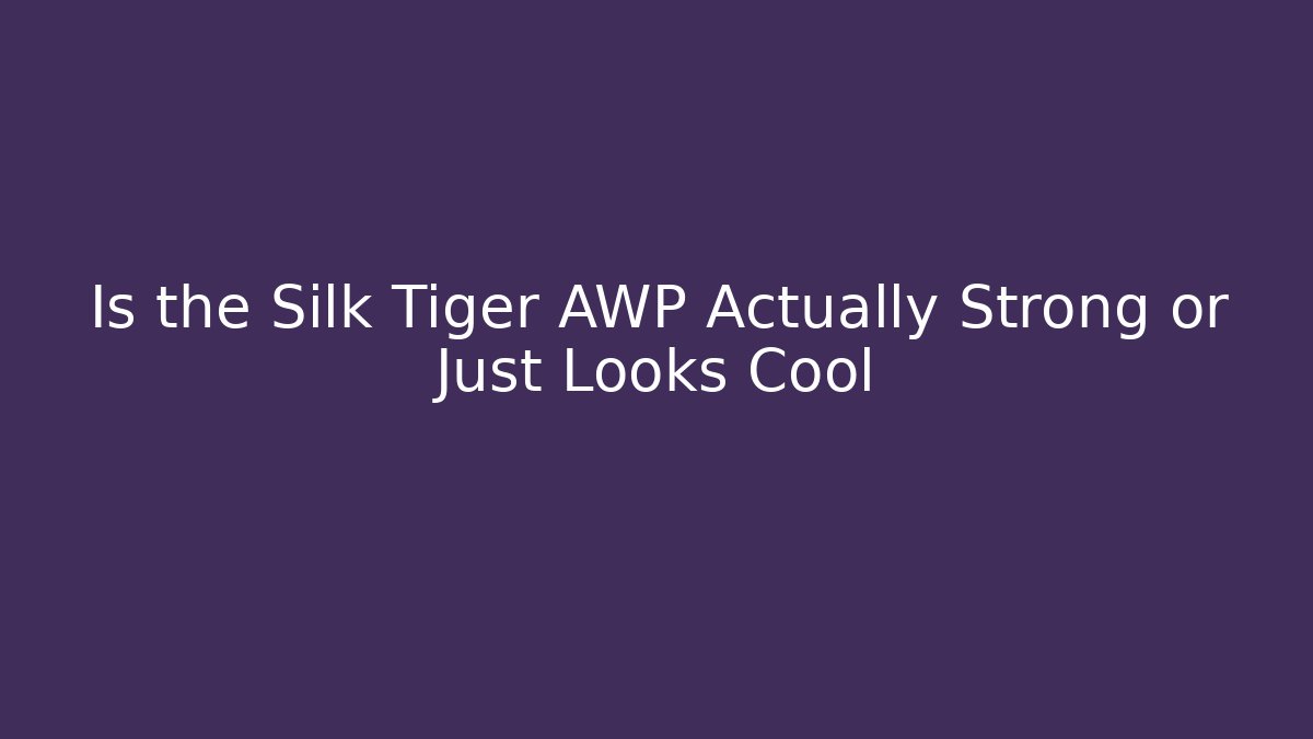 Is the Silk Tiger AWP Actually Strong or Just Looks Cool