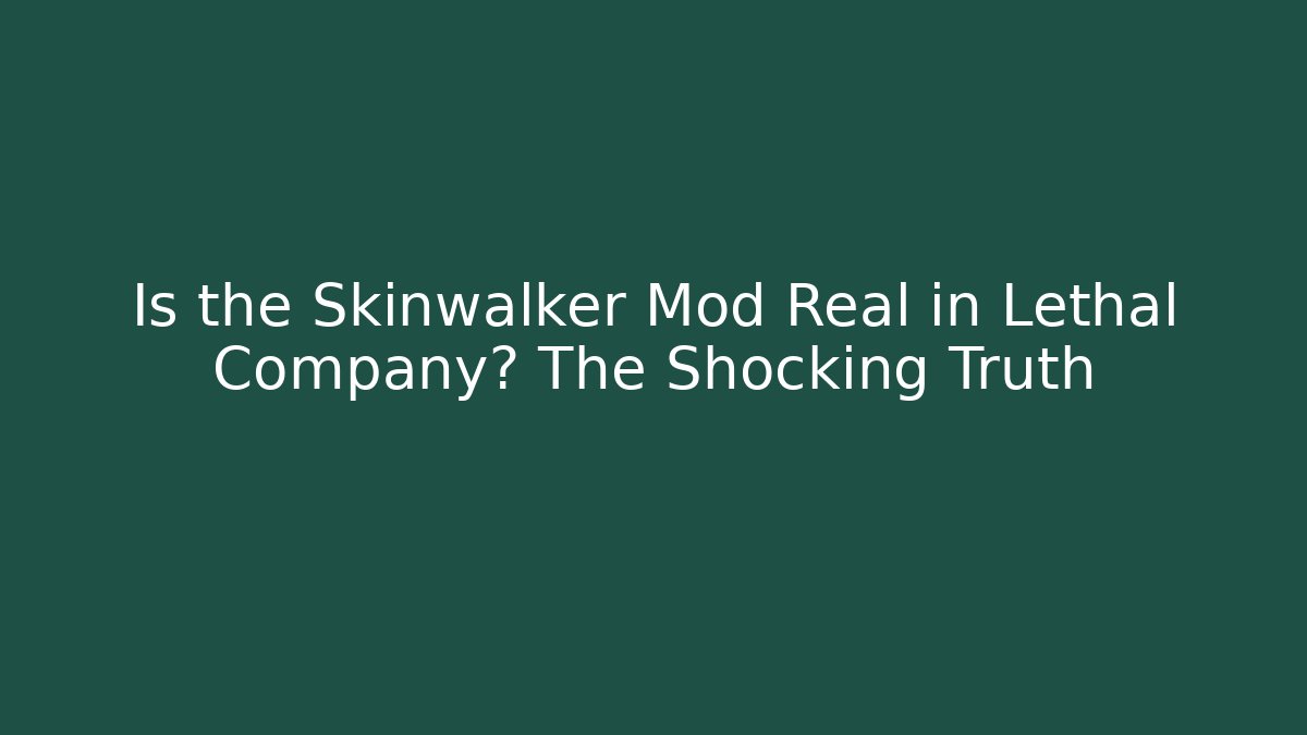 Is the Skinwalker Mod Real in Lethal Company? The Shocking Truth