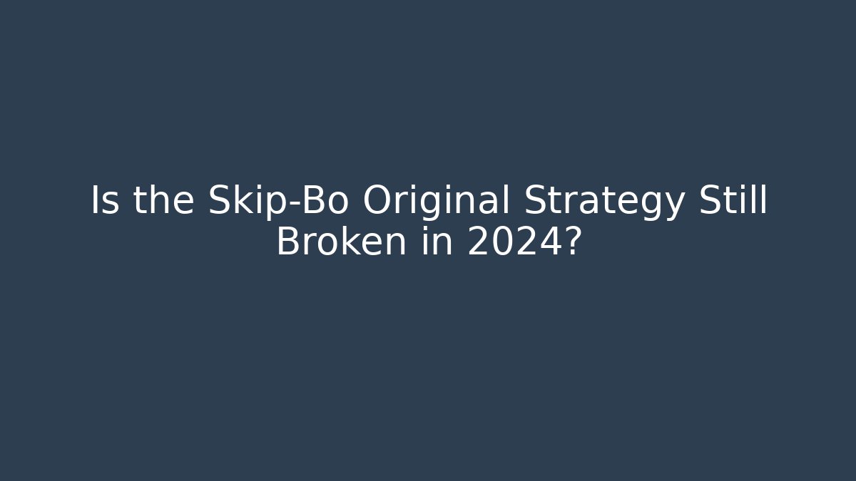 Is the Skip-Bo Original Strategy Still Broken in 2024? - Celivion