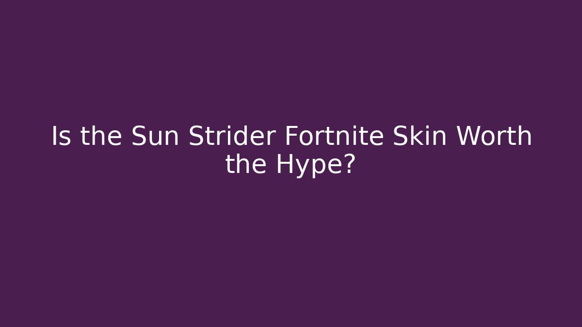 Is the Sun Strider Fortnite Skin Worth the Hype?