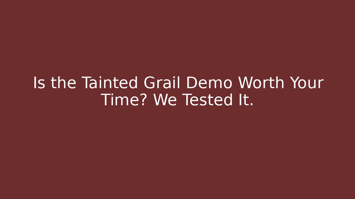 Is the Tainted Grail Demo Worth Your Time? We Tested It.