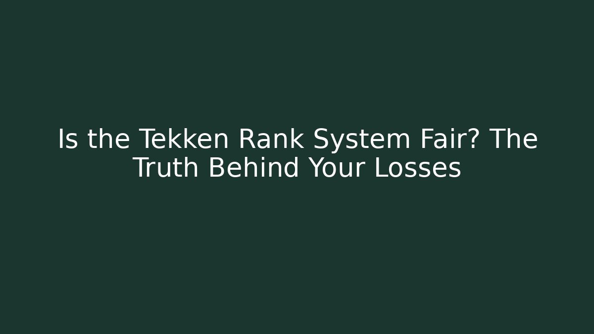 Is the Tekken Rank System Fair? The Truth Behind Your Losses