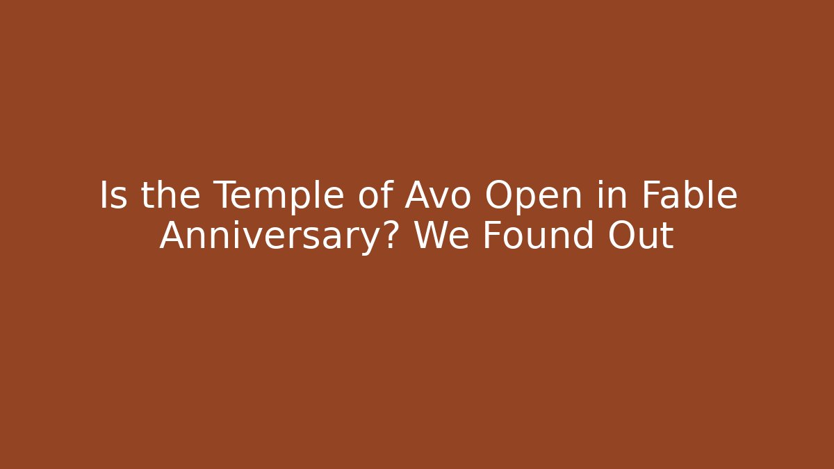 Is the Temple of Avo Open in Fable Anniversary? We Found Out