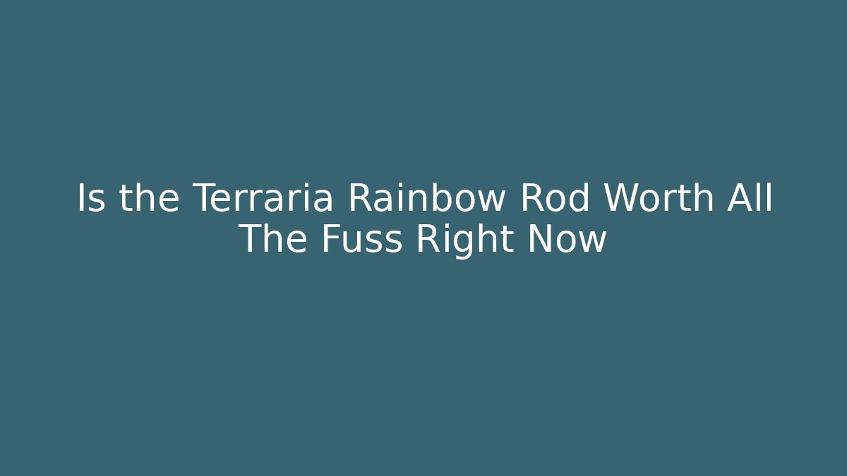 Is the Terraria Rainbow Rod Worth All The Fuss Right Now