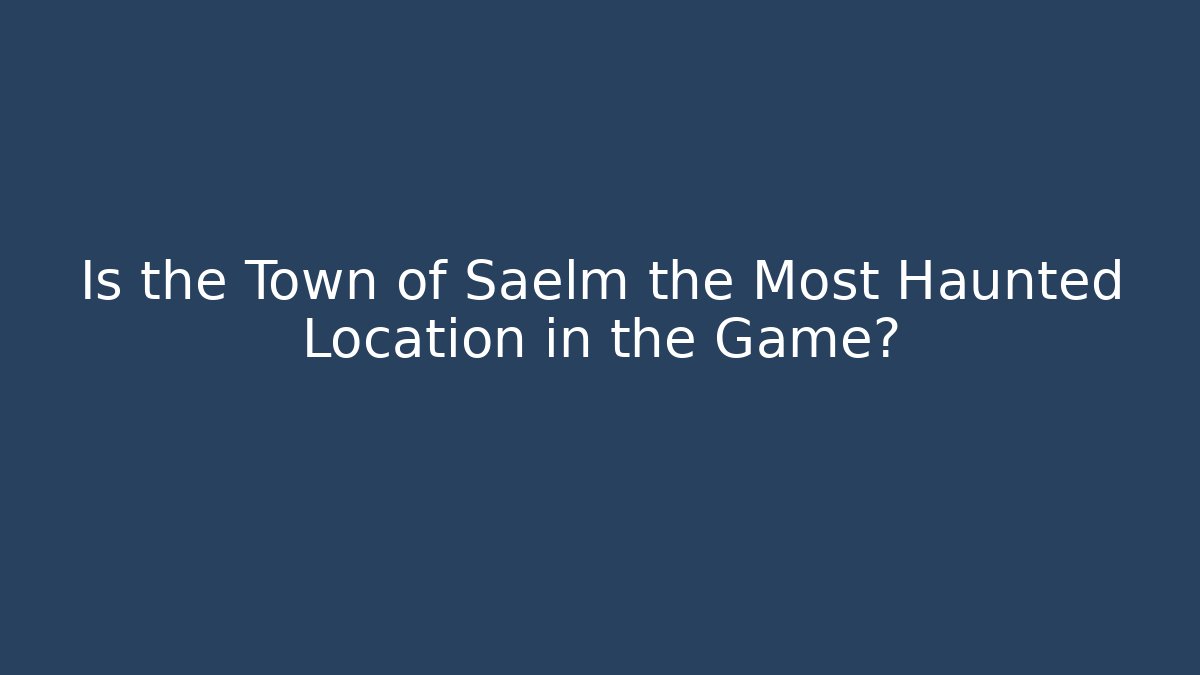 Is the Town of Saelm the Most Haunted Location in the Game?