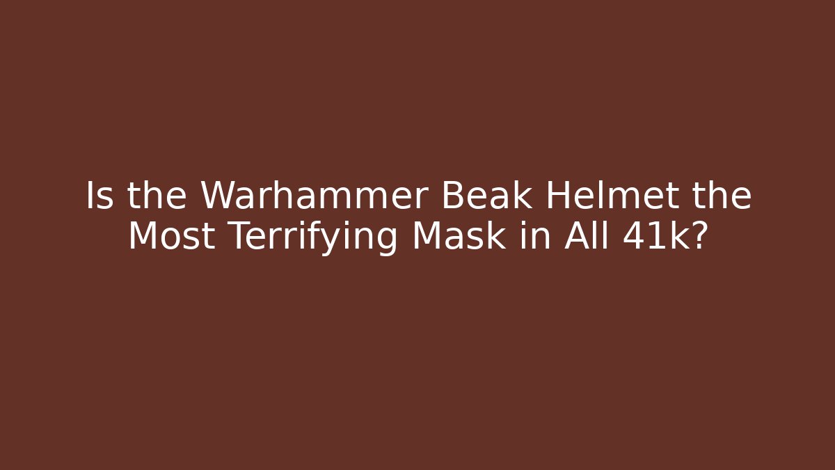 Is the Warhammer Beak Helmet the Most Terrifying Mask in All 41k?