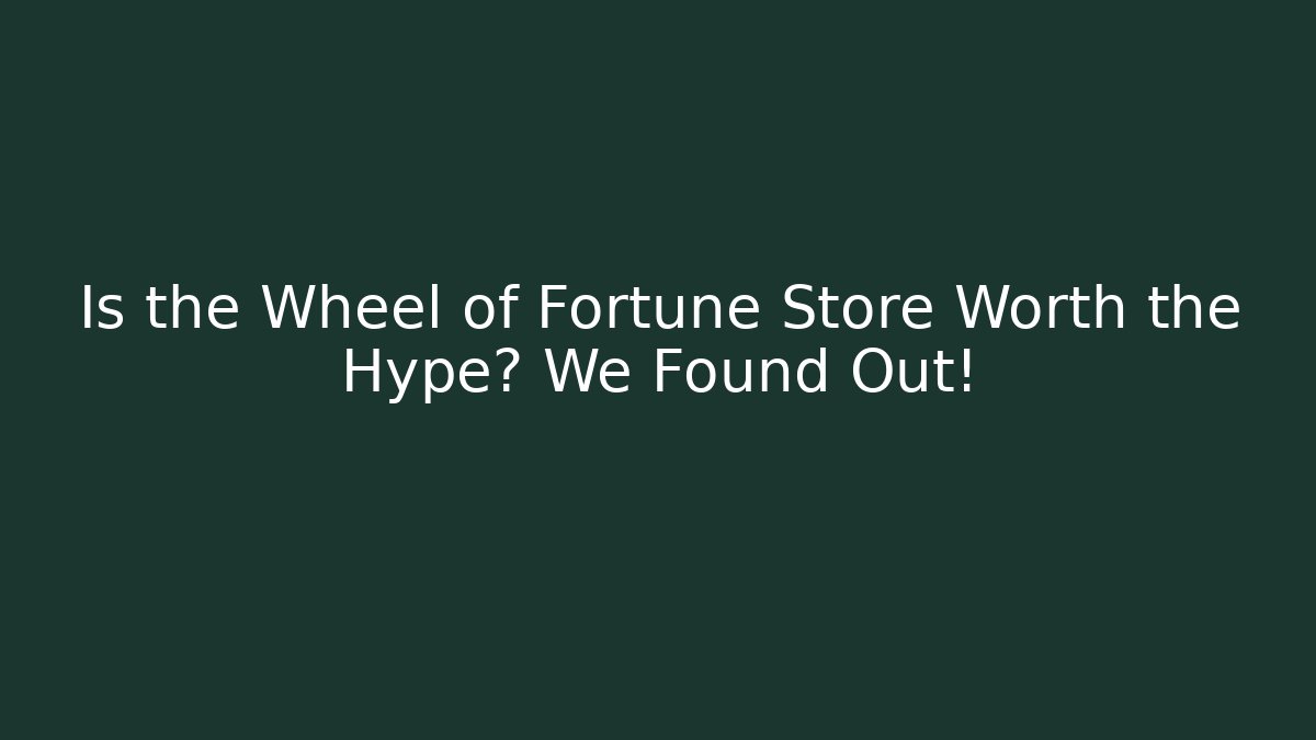 Is the Wheel of Fortune Store Worth the Hype? We Found Out!